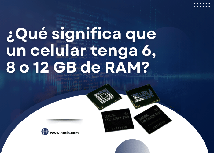 ¿Qué significa que un celular tenga 6 8 o 12 GB de RAM?